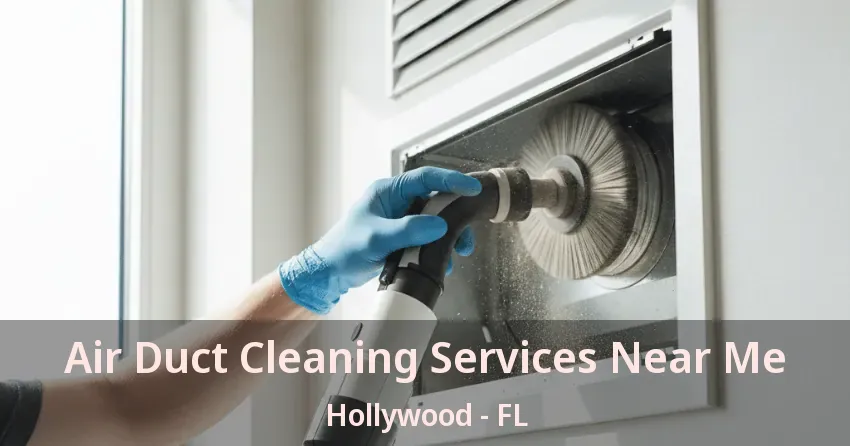 Air Duct Cleaning Services Near Me Hollywood - FL