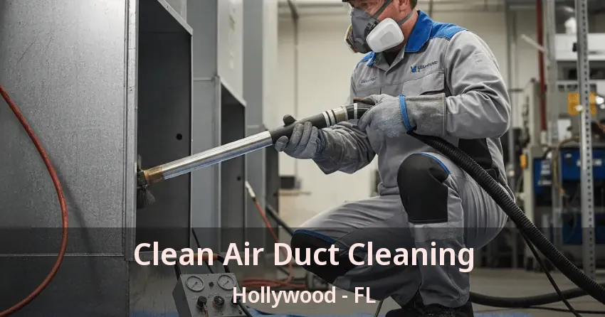 Clean Air Duct Cleaning Hollywood - FL Clean Air Duct Cleaning Hollywood - FL