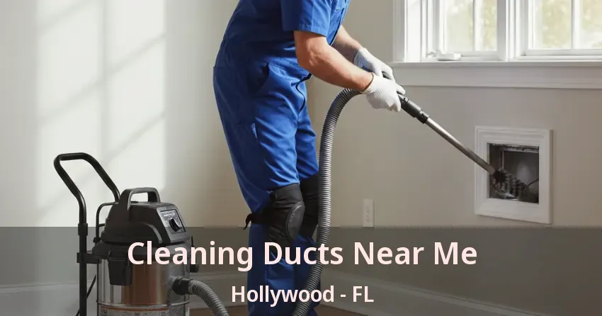 Cleaning Ducts Near Me Hollywood - FL Cleaning Ducts Near Me Hollywood - FL