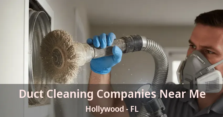 Duct Cleaning Companies Near Me Hollywood - FL