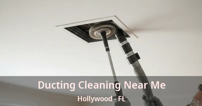 Ducting Cleaning Near Me Hollywood - FL