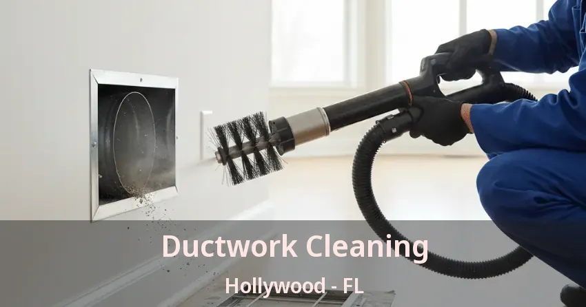 Ductwork Cleaning Hollywood - FL Ductwork Cleaning Hollywood - FL