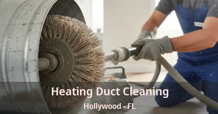 Heating Duct Cleaning Hollywood - FL Heating Duct Cleaning Hollywood - FL