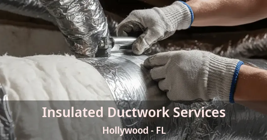 Insulated Ductwork Services Hollywood - FL