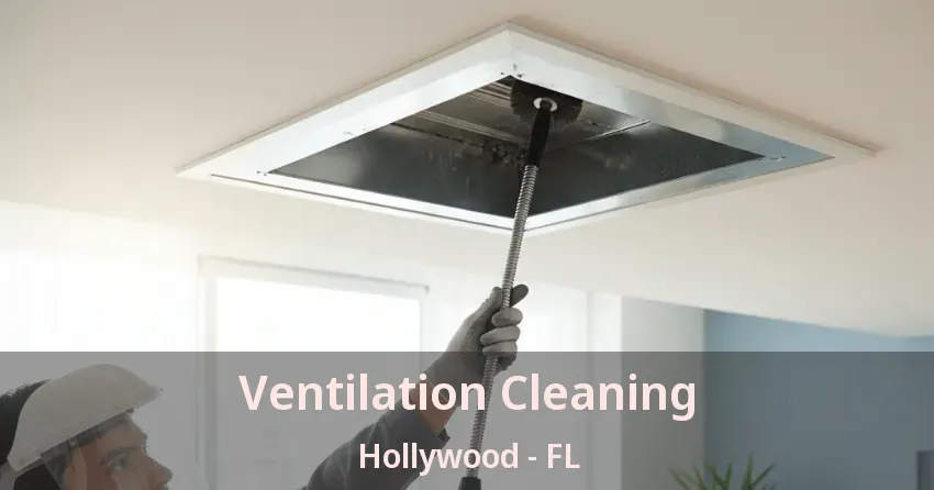 Ventilation Cleaning Hollywood - FL